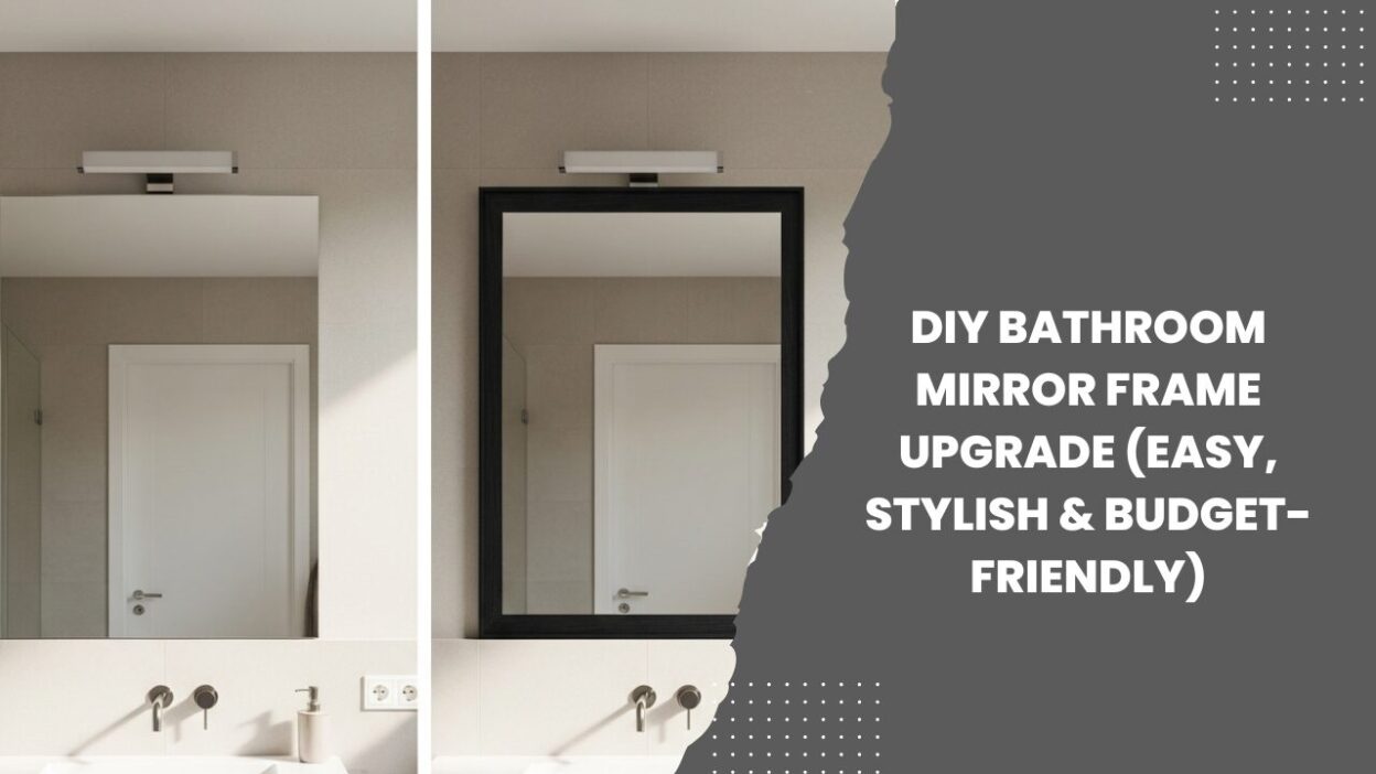 DIY Bathroom Mirror Frame Upgrade (Easy, Stylish & Budget-Friendly)